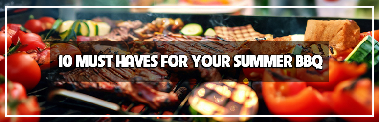 10 Must-Haves for Your Summer Barbeque
