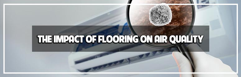 The Impact of Flooring on Indoor Air Quality