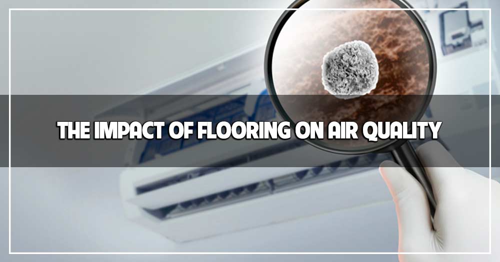 The Impact of Flooring on Indoor Air Quality