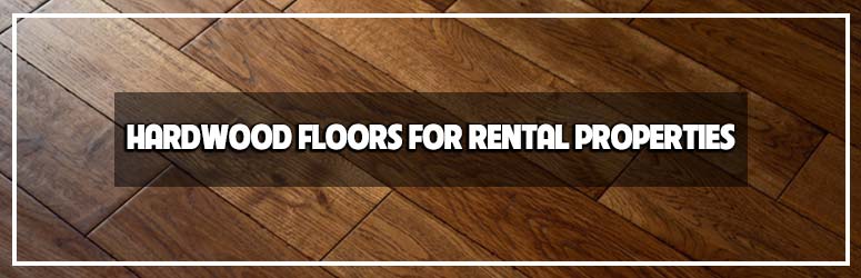 is hardwood flooring good for rental properties